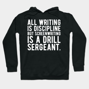 all writing is discipline but screenwriting is a drill sergeant quotes Hoodie